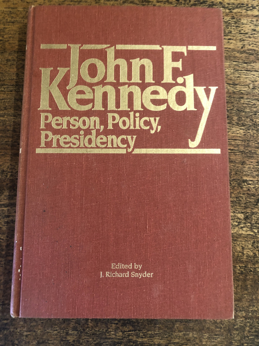 John F. Kennedy; Person, Policy Presidency - Kennedy, John F. (ed. Snyder, J. Richard)