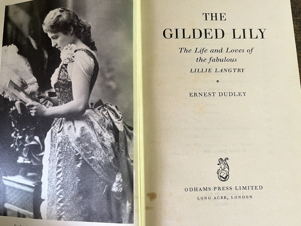 The Gilded Lily: The Life and Loves of the Fabulous Lillie Langtry - Dudley, Ernest