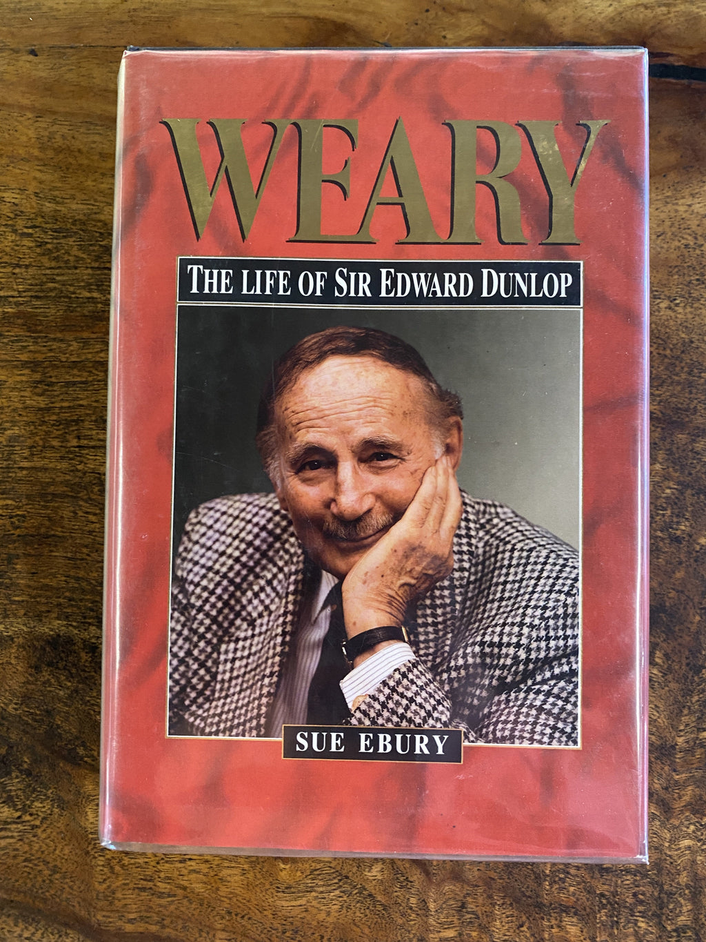 Weary; The Life of Sir Edward Dunlop - Ebury, Sue