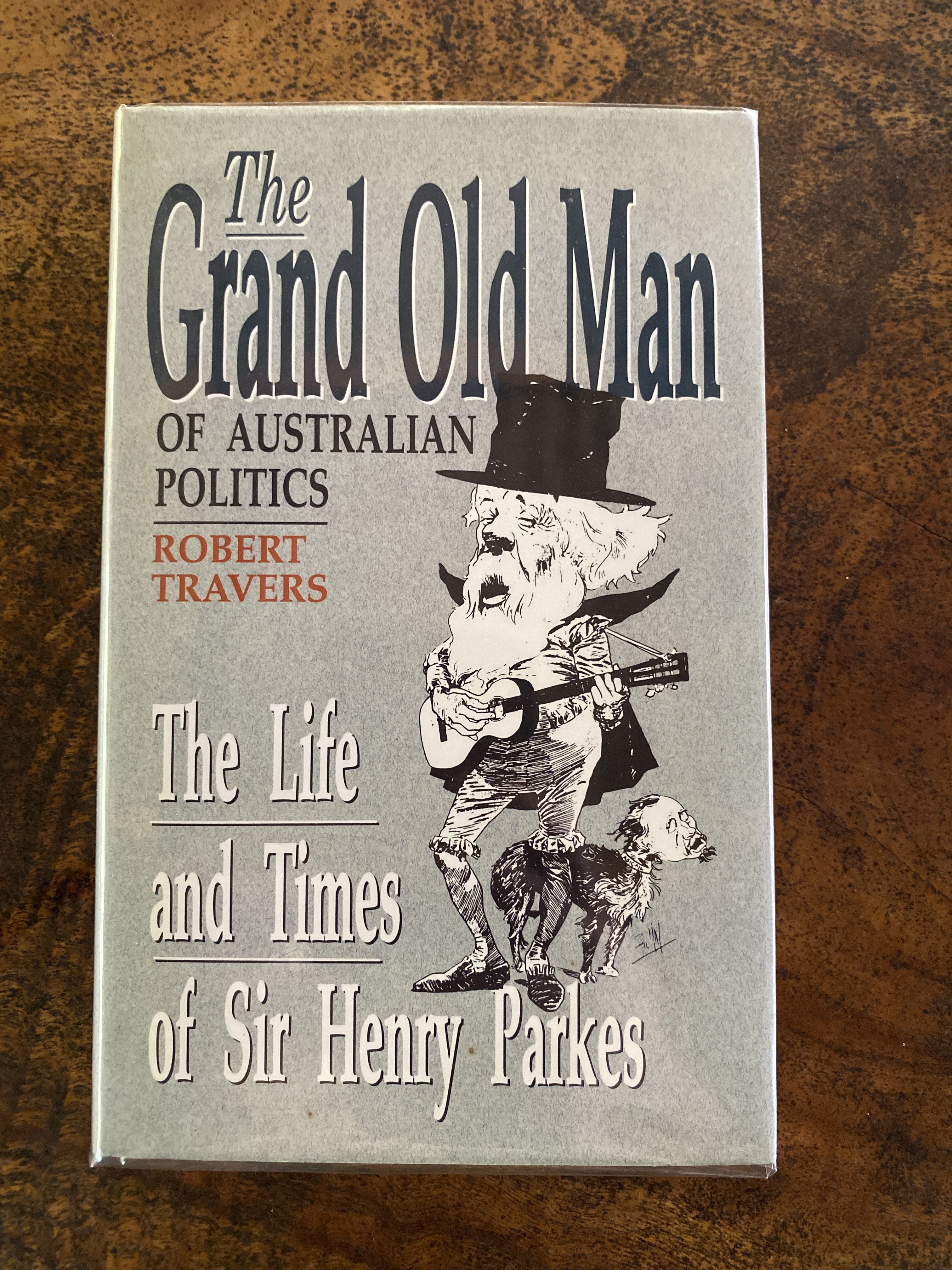 The Grand Old Man Of Australian Politics; The Life and Times of Sir Henry Parkes — Travers, Rogert