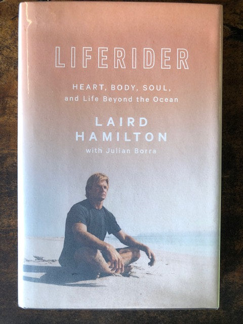 Liferider: Heart, Body, Soul and Life Beyond the Ocean — Laird Hamilton and Julian Borra