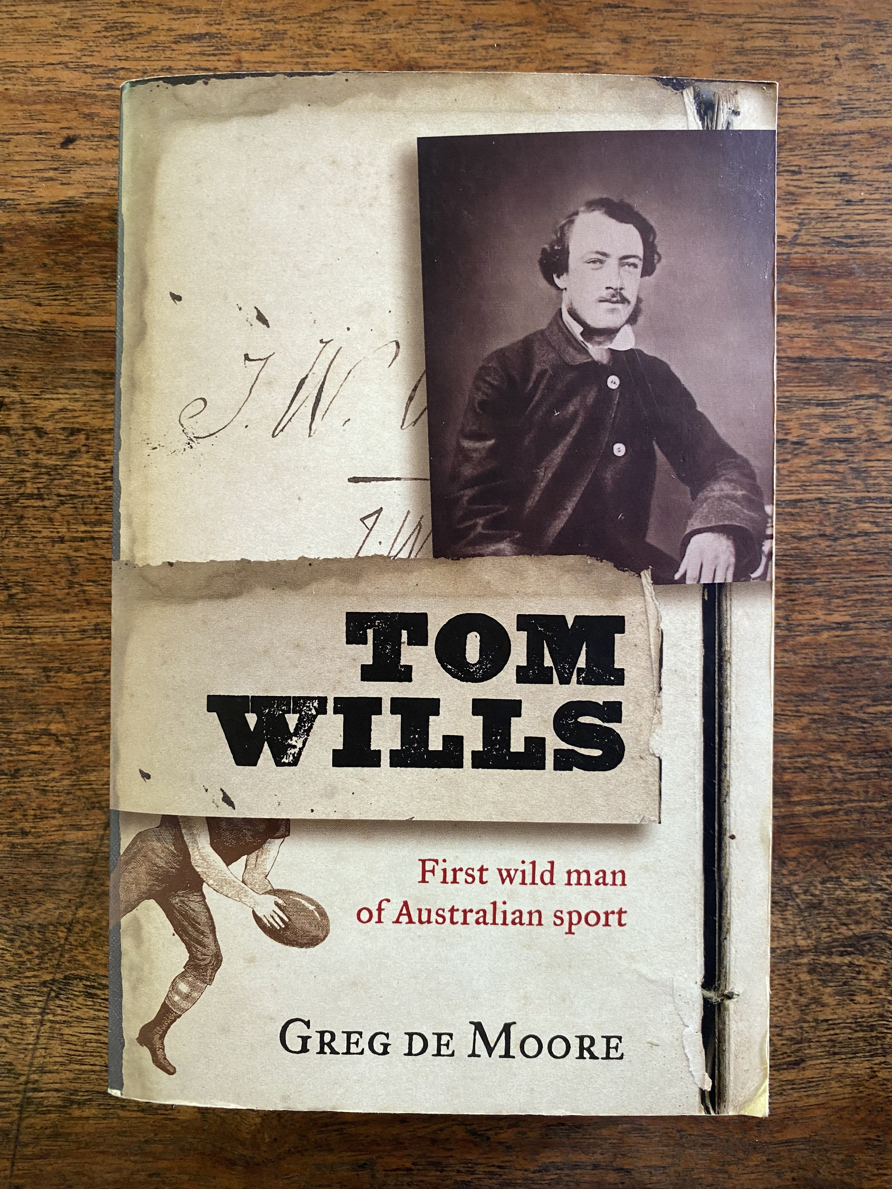 Tom Wills; First wild man of Australian Sport — Moore, Greg de