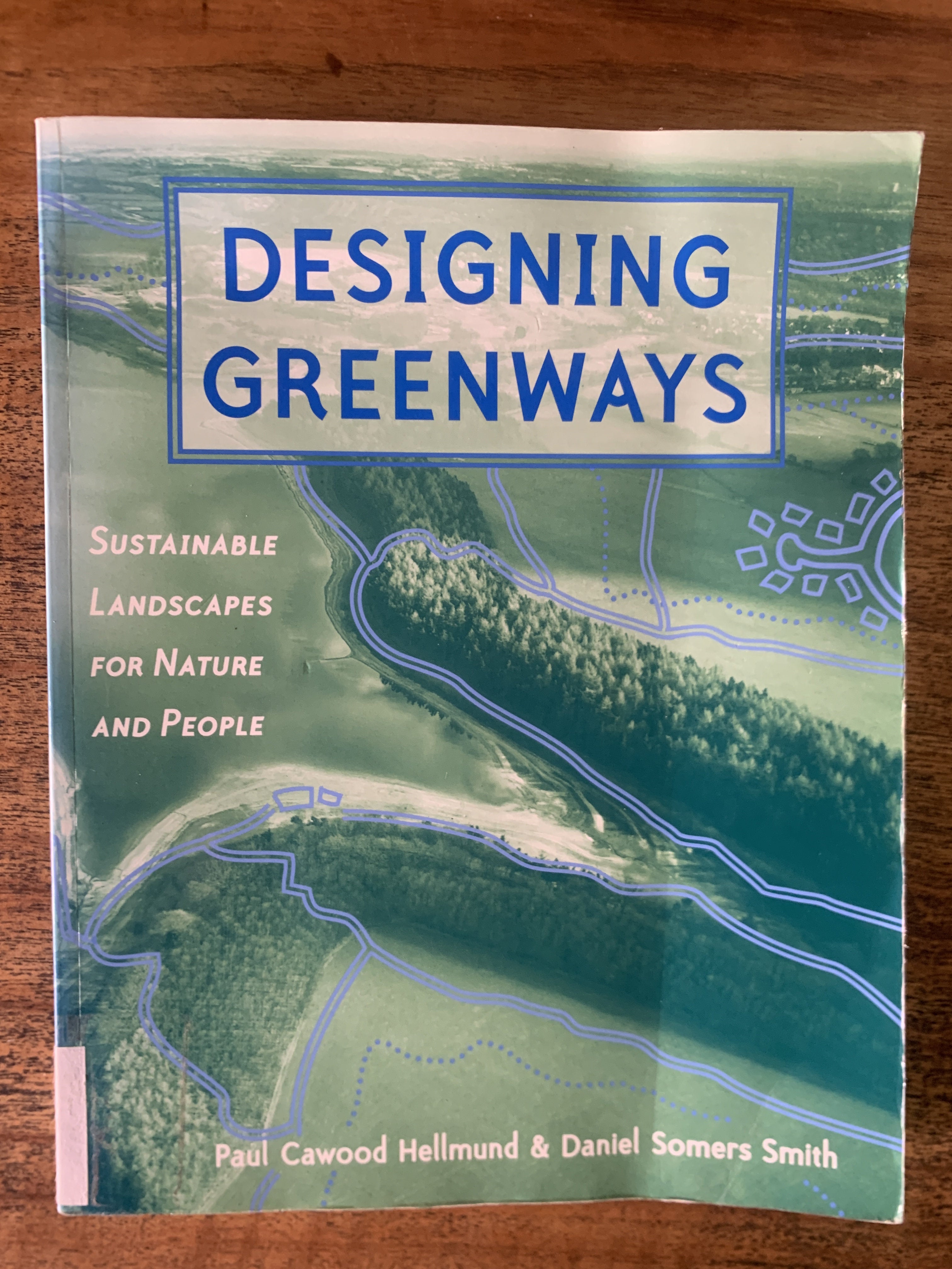 Designing Greenways; Sustainable Landscapes for Nature and People - Hellmund, Paul Cawood & Smith, Daniel Somers