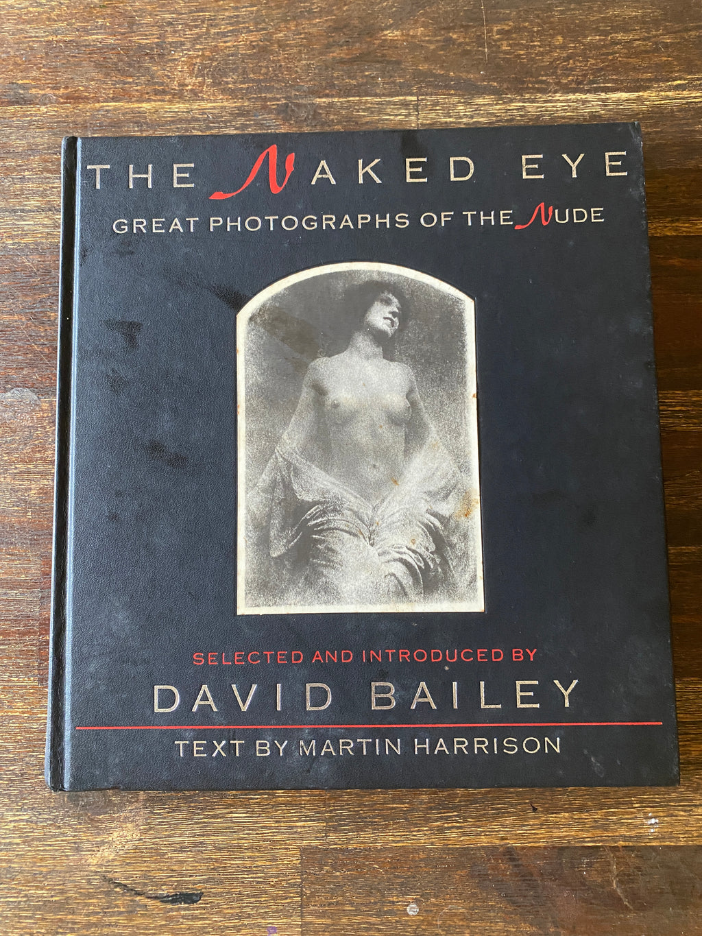 The Naked Eye; Great Photographs Of The Nude - Bailey, David & Harrison, Martin