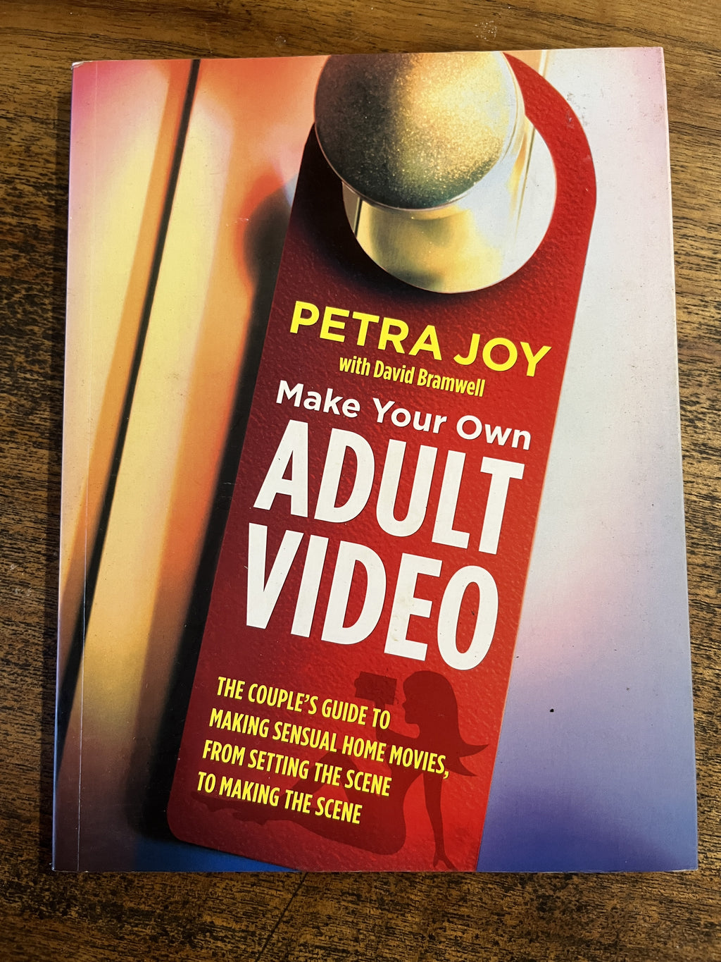 Make Your Own Adult video; The Couple's Guide To Making Sensual Home Movies, From Setting the Scene To Making The Scene — Joy, Petra