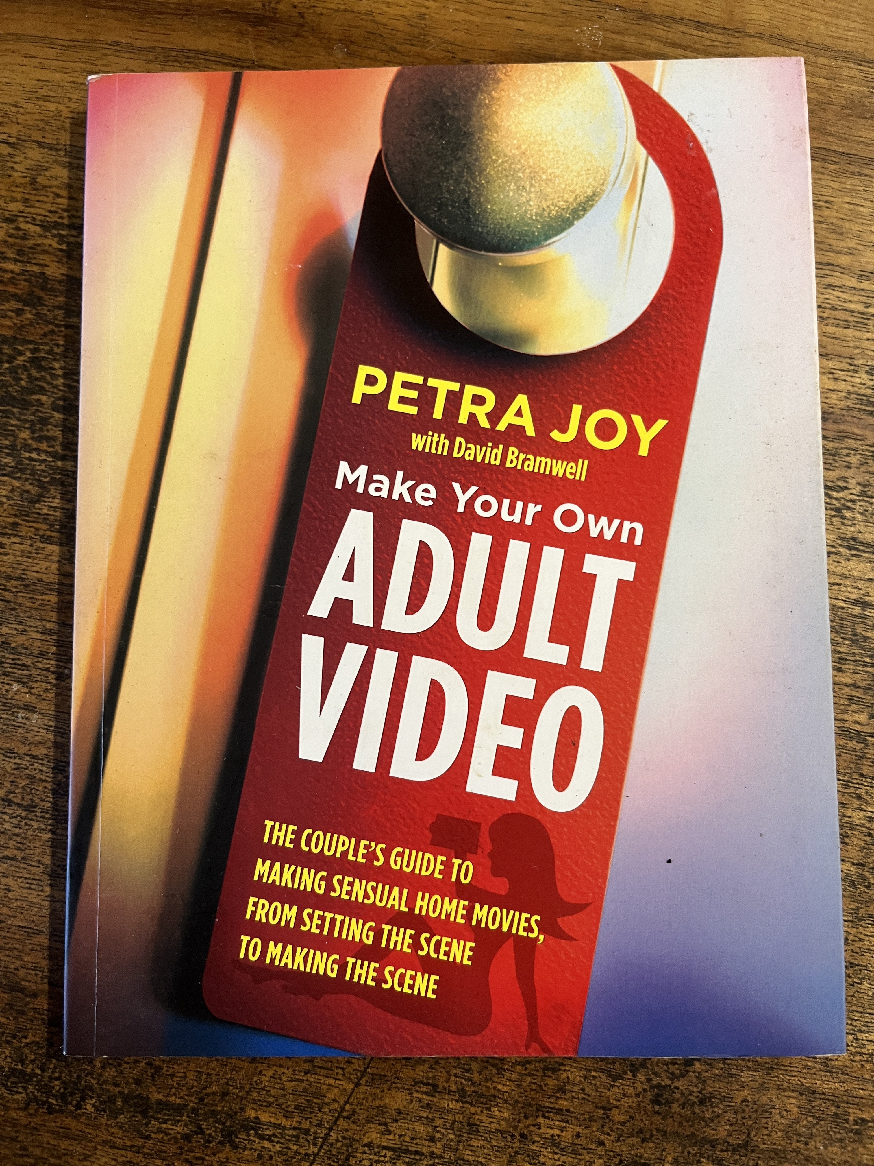 Make Your Own Adult video; The Couple's Guide To Making Sensual Home Movies, From Setting the Scene To Making The Scene — Joy, Petra