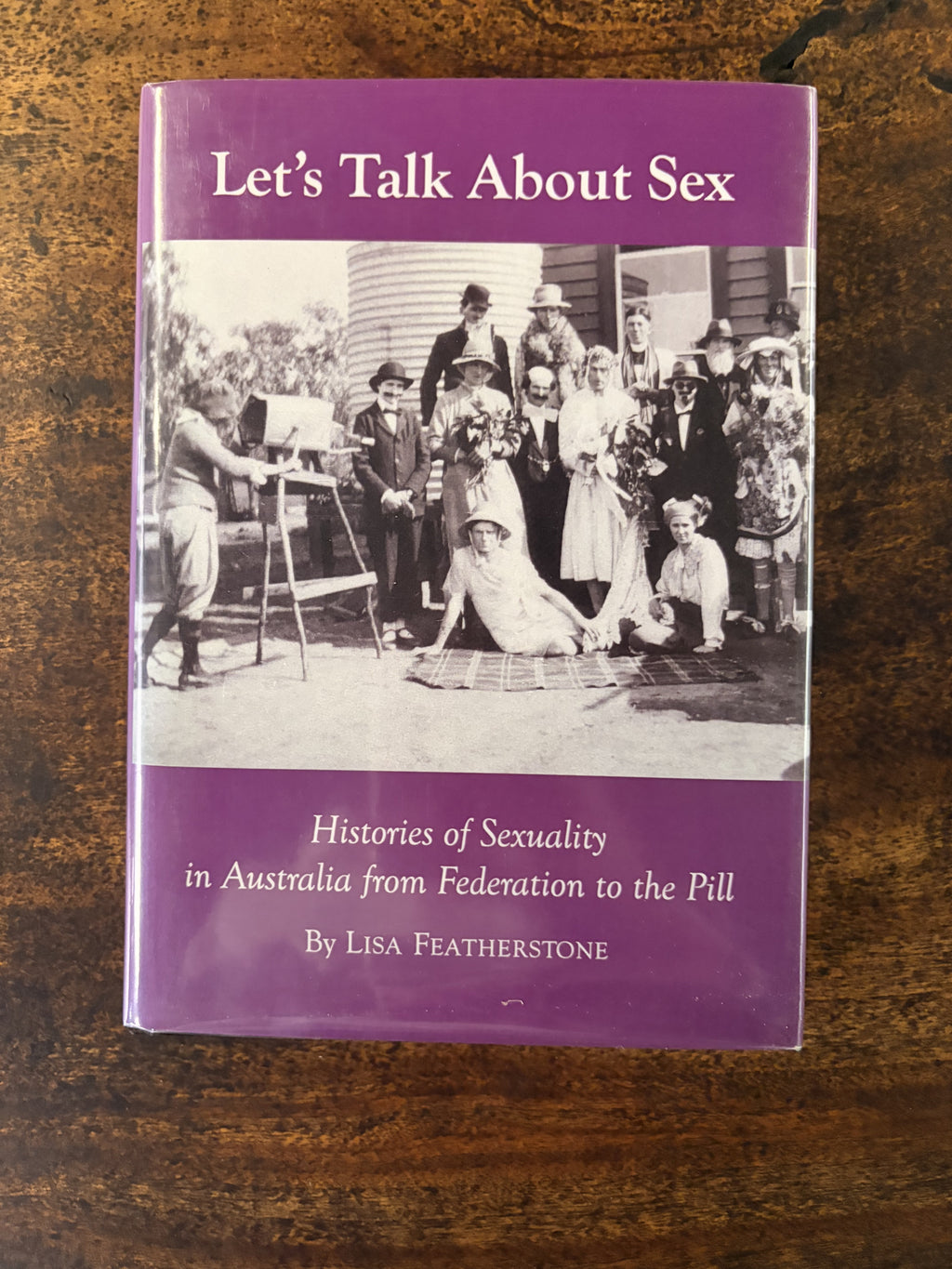 Let's Talk About Sex; Histories of Sexuality in Australia from Federation to the Pill — Featherstone, Lisa