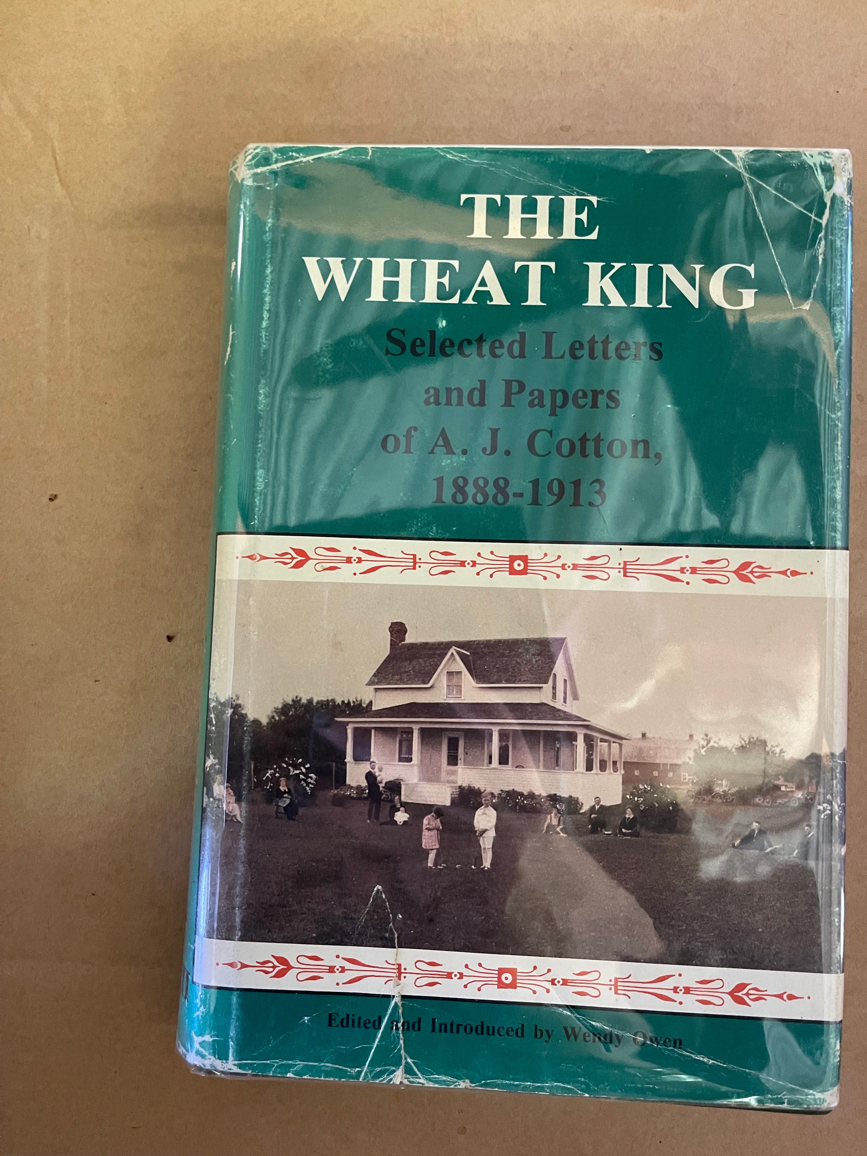 The Wheat King : Selected Papers of A. J. Cotton, 1888- - Owen, Wendy