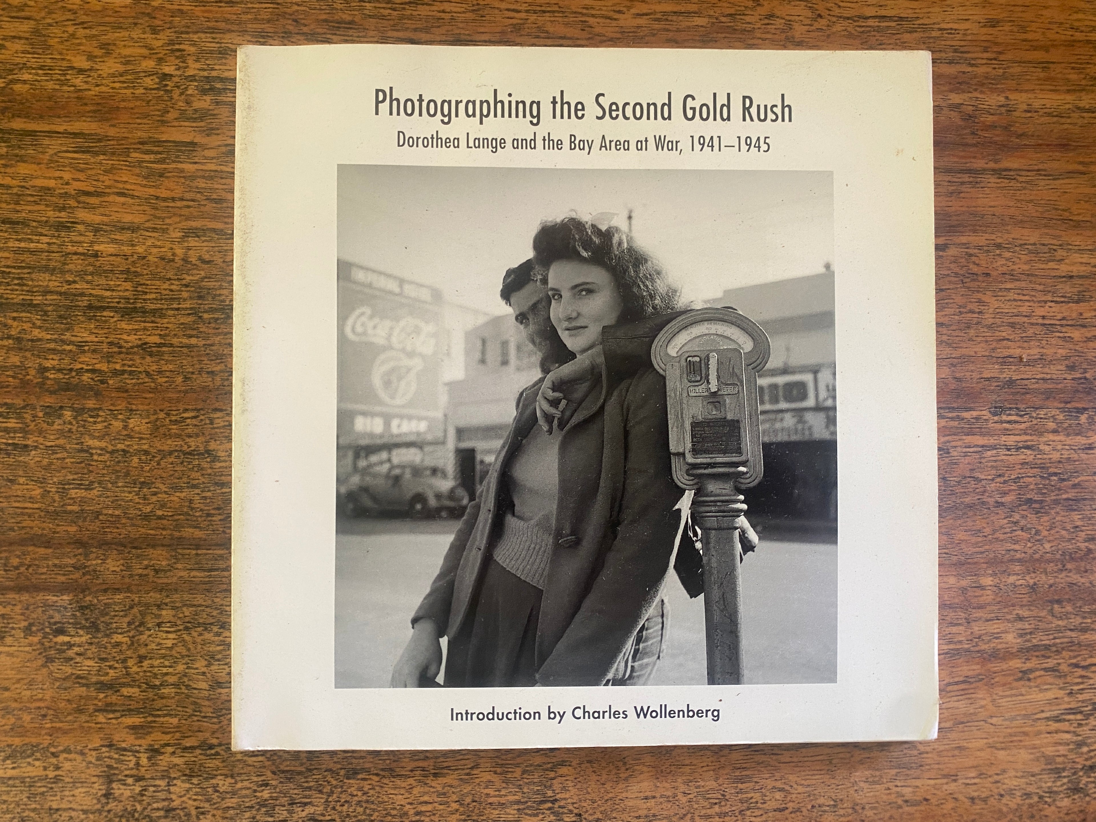 Photographing the Second Gold Rush: Dorothea Lange and the Bay Area at War, 1941-1945 - Wollenberg, Charles