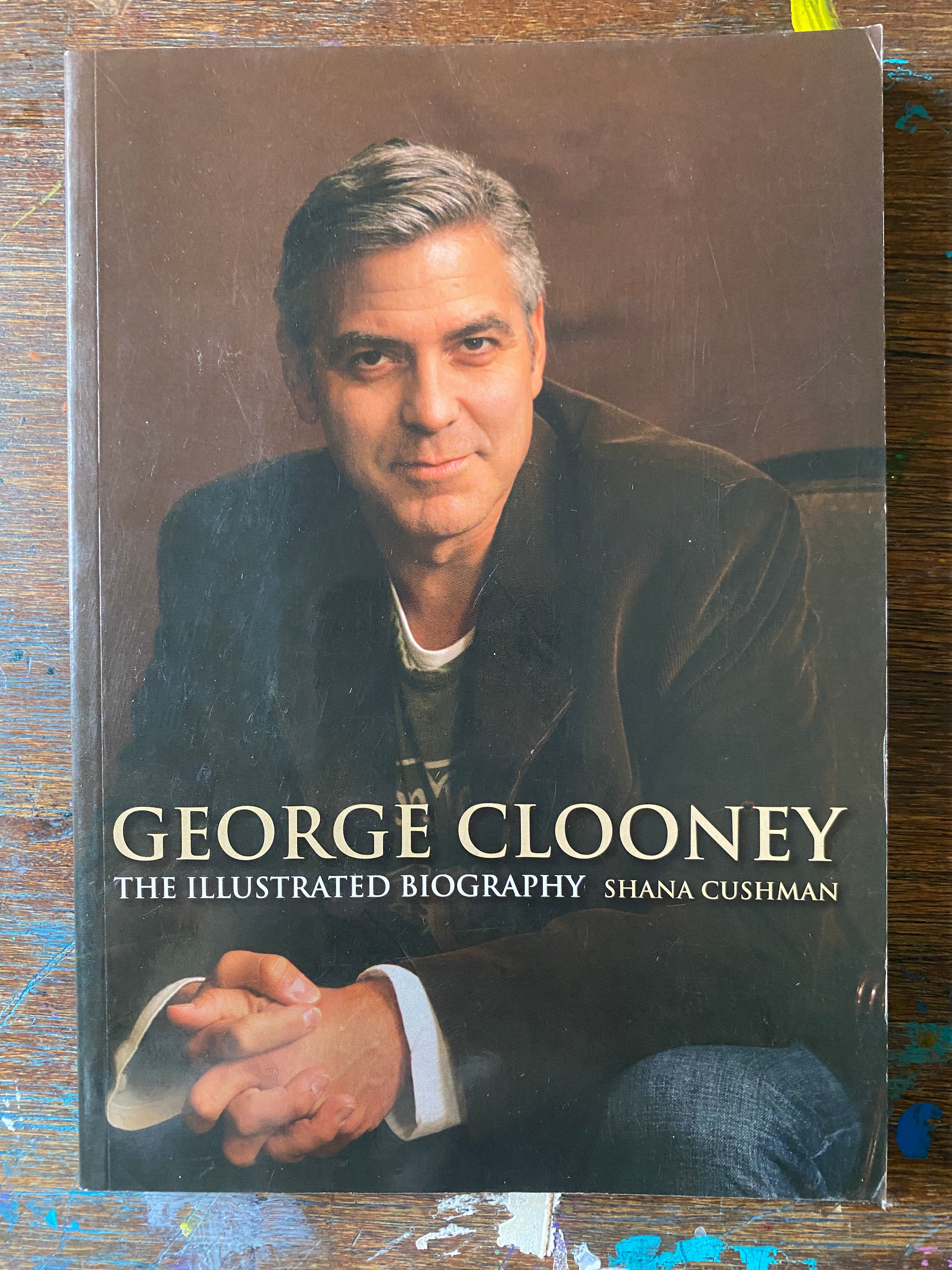 George Clooney; The Illustrated Biography - Cushman, Shana
