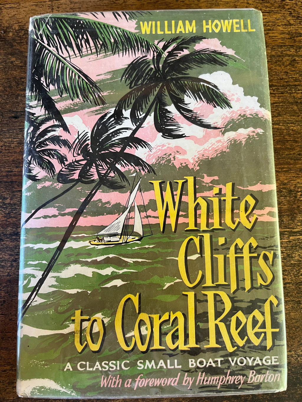 White Cliffs To Coral Reef; A Classic Small Boat Voyage - Howell, William
